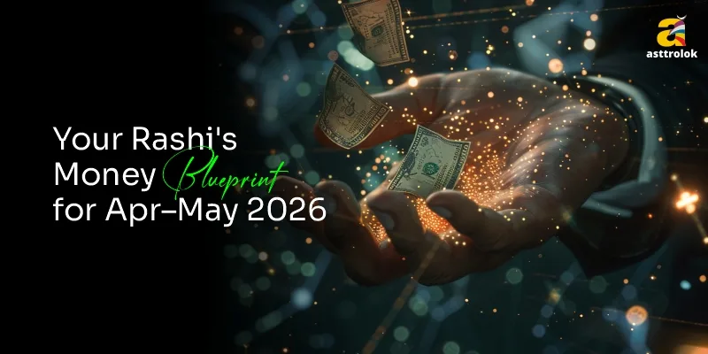 Zodiac Sign & Your Finances: Which Rashis Will See Money Growth in April–May 2026?